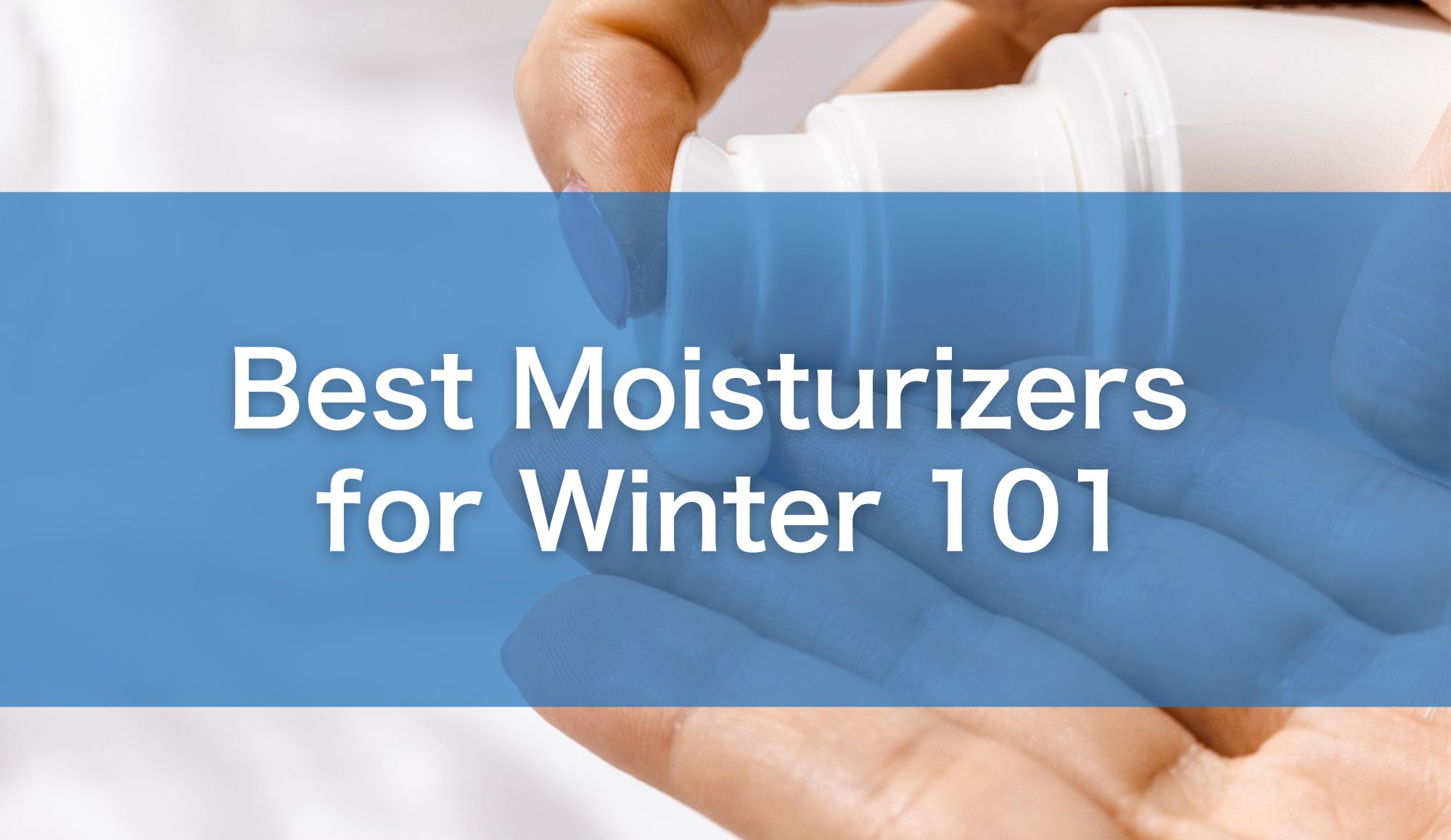 Best Moisturizers for Winter 101